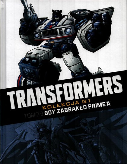 Transformers Kolekcja G1. Gdy zabrakło Prime'a Tom 79 Opracowanie zbiorowe