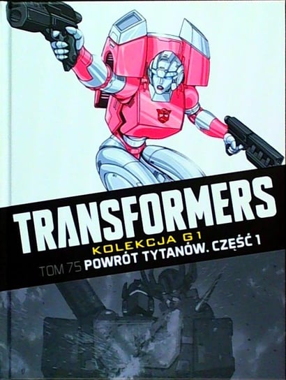 Transformers Kolekcja G1. Powrót Tytanów Część 1 Tom 75 Hachette Polska Sp. z o.o.