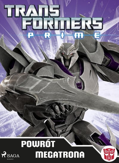 Transformers PRIME. Powrót Megatrona Opracowanie zbiorowe