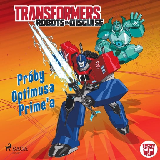 Transformers. Robots in Disguise. Próby Optimusa Prime’a Sazaklis John, Foxe Steve
