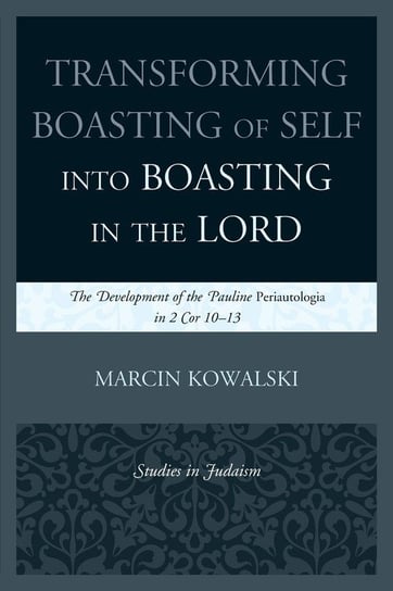 Transforming Boasting of Self into Boasting in the Lord Kowalski Marcin