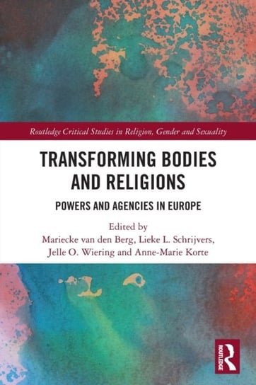 Transforming Bodies and Religions. Powers and Agencies in Europe Opracowanie zbiorowe