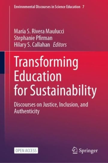Transforming Education for Sustainability: Discourses on Justice, Inclusion, and Authenticity Maria S. Rivera Maulucci