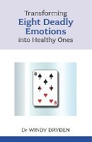 Transforming Eight Deadly Emotions Into Healthy Ones Dryden Windy