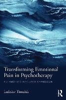 Transforming Emotional Pain in Psychotherapy Timulak Ladislav