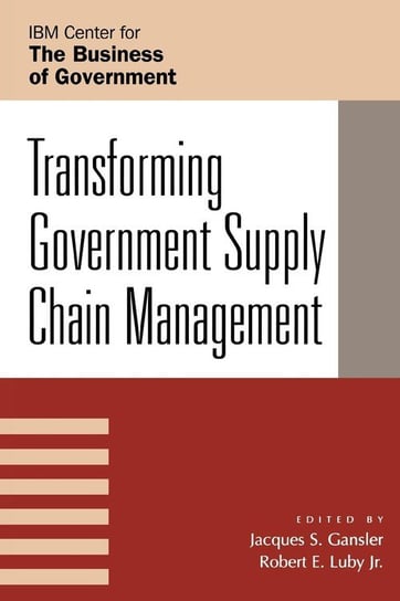 Transforming Government Supply Chain Management Gansler Jacques S.