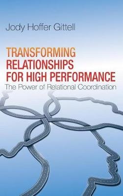 Transforming Relationships for High Performance: The Power of Relational Coordination Gittell Jody Hoffer
