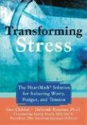 Transforming Stress: The Heartmath Solution for Relieving Worry, Fatigue, and Tension Childre Doc, Rozman Deborah