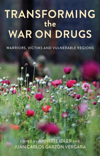 Transforming the War on Drugs: Warriors, Victims and Vulnerable Regions Opracowanie zbiorowe