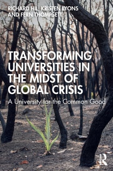 Transforming Universities in the Midst of Global Crisis: A University for the Common Good Richard Hil