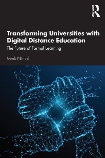 Transforming Universities with Digital Distance Education. The Future of Formal Learning Mark Nichols