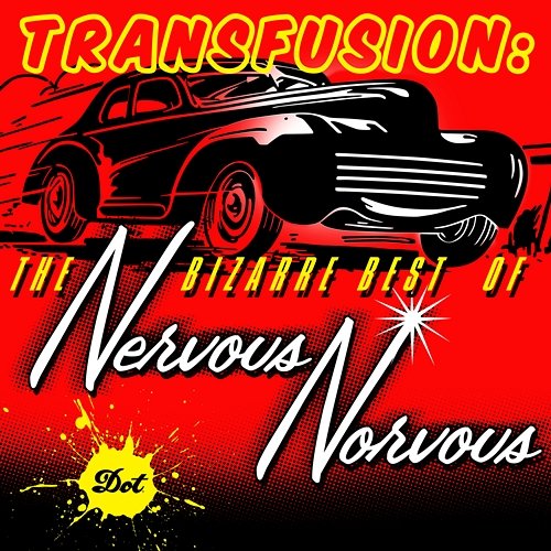 Transfusion: The Bizarre Best Of Nervous Norvus Nervous Norvus