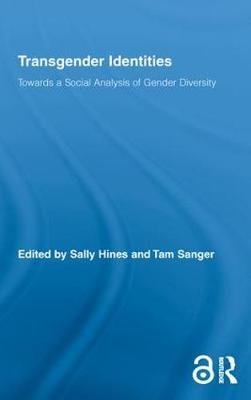 Transgender Identities: Towards a Social Analysis of Gender Diversity Sally Hines