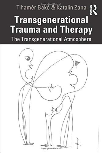 Transgenerational Trauma and Therapy: The Transgenerational Atmosphere Tihamer Bako, Katalin Zana