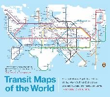 Transit Maps of the World: Expanded and Updated Edition of the World's First Collection of Every Urban Train Map on Earth Ovenden Mark