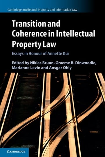 Transition and Coherence in Intellectual Property Law. Essays in Honour of Annette Kur Opracowanie zbiorowe