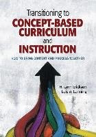 Transitioning to Concept-Based Curriculum and Instruction: How to Bring Content and Process Together Erickson Lynn H., Lanning Lois A.