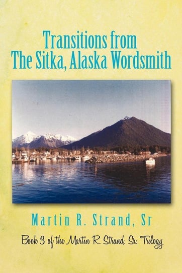Transitions from the Sitka, Alaska Wordsmith Strand Sr. Martin R.