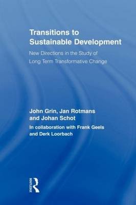 Transitions to Sustainable Development Grin John, Rotmans Jan, Schot Johan