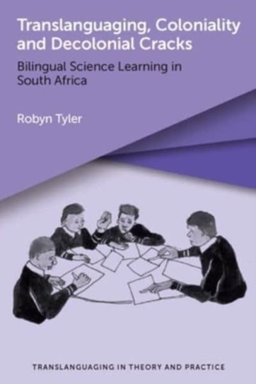 Translanguaging, Coloniality and Decolonial Cracks: Bilingual Science Learning in South Africa Robyn Tyler