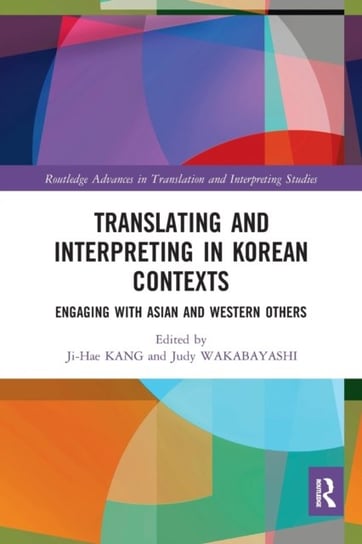 Translating and Interpreting in Korean Contexts: Engaging with Asian and Western Others Opracowanie zbiorowe