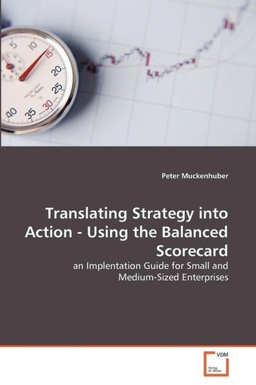 Translating Strategy into Action - Using the Balanced Scorecard Muckenhuber Peter