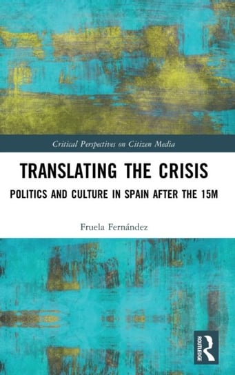 Translating the Crisis: Politics and Culture in Spain after the 15M Opracowanie zbiorowe