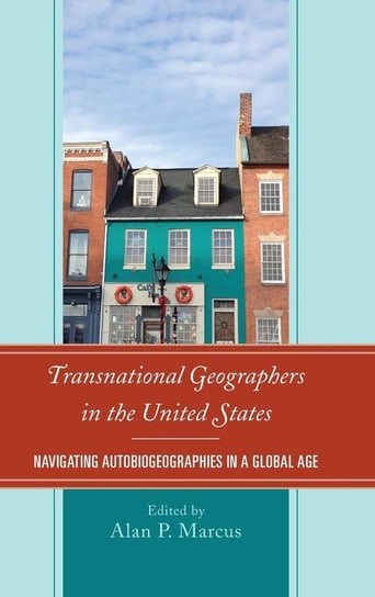 Transnational Geographers in the United States Rowman & Littlefield Publishing Group Inc