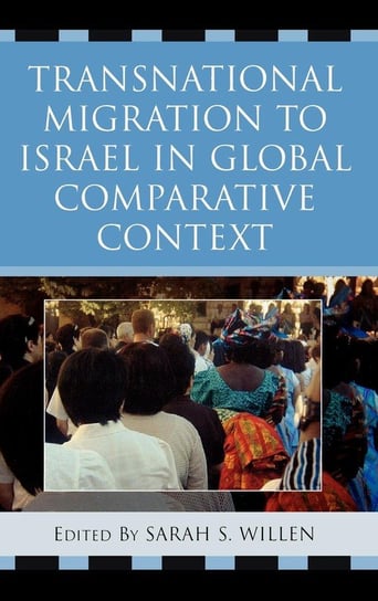 Transnational Migration to Israel in Global Comparative Context Willen Sarah S.