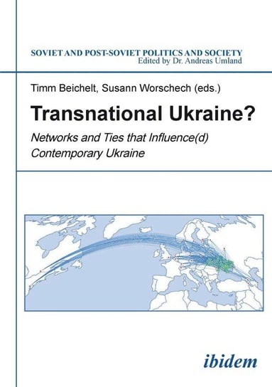Transnational Ukraine? . Networks and Ties that Influence(d) Contemporary Ukraine Null