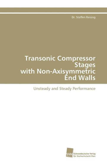 Transonic Compressor Stages with Non-Axisymmetric End Walls Reising Dr. Steffen