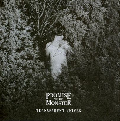 Transparent Knives Promise and the Monster