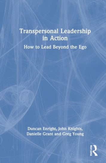 Transpersonal Leadership in Action: How to Lead Beyond the Ego Taylor & Francis Ltd.