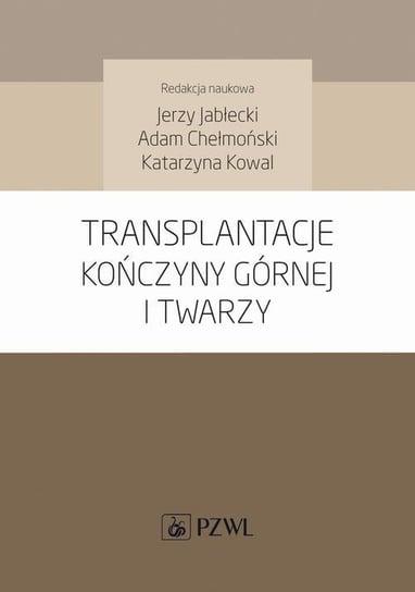 Transplantacje kończyny górnej i twarzy Jabłecki Jerzy, Chełmoński Adam, Kowal Katarzyna