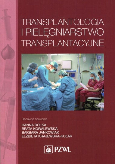 Transplantologia i pielęgniarstwo transplantacyjne Opracowanie zbiorowe