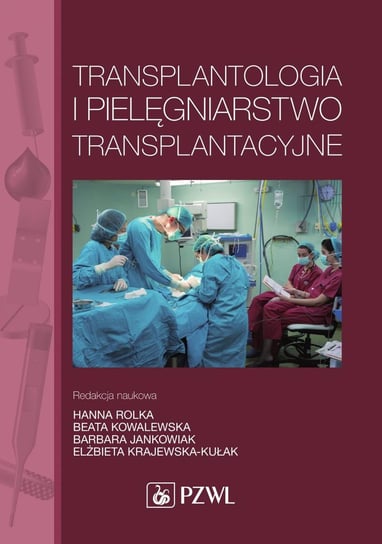 Transplantologia i pielęgniarstwo transplantacyjne Baranowska Anna, Arcimienko Przemysław, Baranowska Katarzyna
