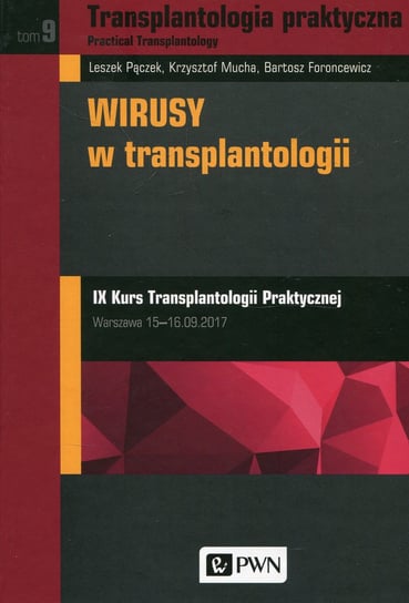 Transplantologia praktyczna. Tom 9. Wirusy w transplantologii Pączek Leszek, Mucha Krzysztof, Foroncewicz Bartosz