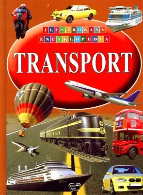 Transport. Ilustrowana encyklopedia Opracowanie zbiorowe
