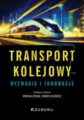 Transport kolejowy - wyzwania i innowacje Opracowanie zbiorowe