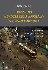 Transport w śródmieściu Warszawy w latach 1960-2015 Pecenik Piotr