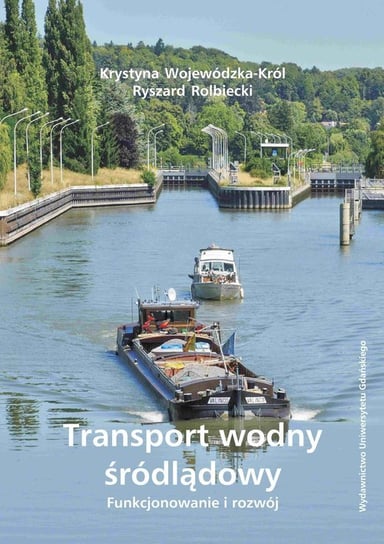 Transport wodny śródlądowy. Funkcjonowanie i rozwój Wojewódzka-Król Krystyna, Rolbiecki Ryszard