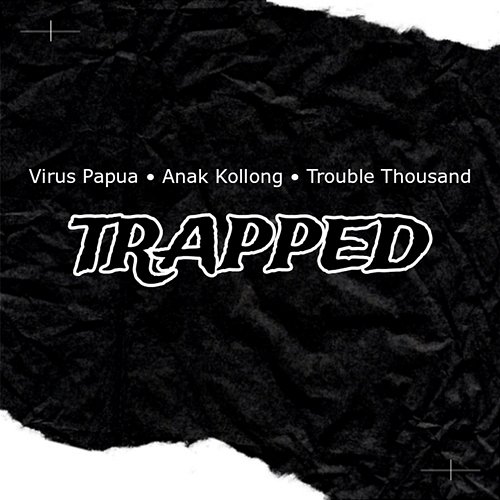 TRAPPED Virus Papua feat. Anak Kolong, Trouble Thousand