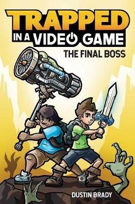 Trapped in a Video Game (Book 5): The Final Boss Brady Dustin, Brady Jesse