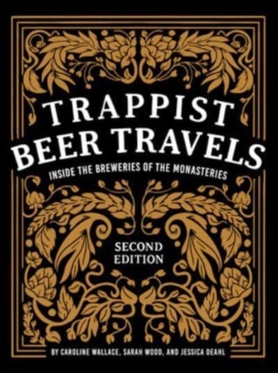 Trappist Beer Travels, Second Edition: Inside the Breweries of the Monasteries Wallace Caroline