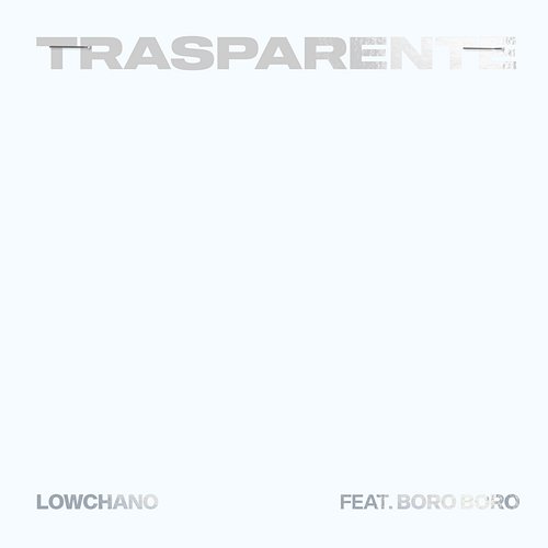 Trasparente Lowchano feat. Boro