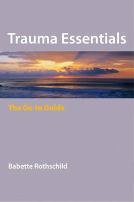 Trauma Essentials: The Go-To Guide Rothschild Babette