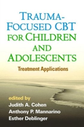 Trauma-Focused CBT for Children and Adolescents Judith A. Cohen