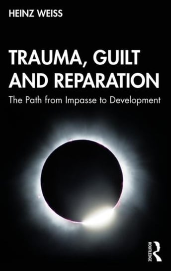 Trauma, Guilt and Reparation: The Path from Impasse to Development Heinz Weiss
