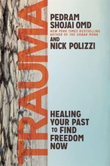 Trauma: Healing Your Past to Find Freedom Now Polizzi Nick