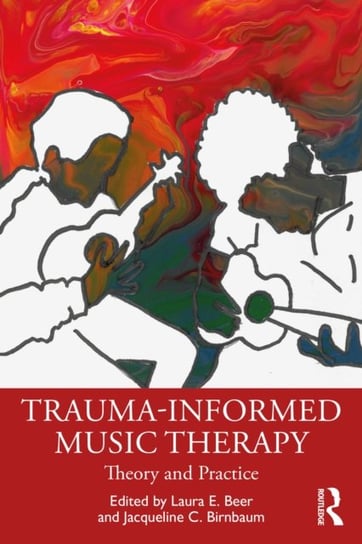 Trauma-Informed Music Therapy: Theory and Practice Opracowanie zbiorowe